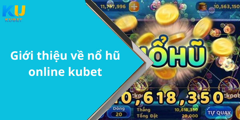 Giới thiệu về nổ hũ online kubet