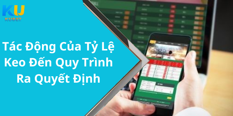 Tác Động Của Tỷ Lệ Keo Đến Quy Trình Ra Quyết Định