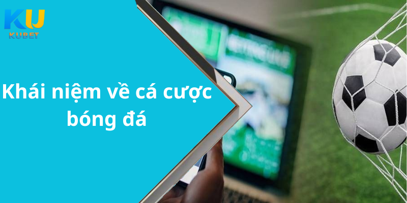 Khái niệm về cá cược bóng đá