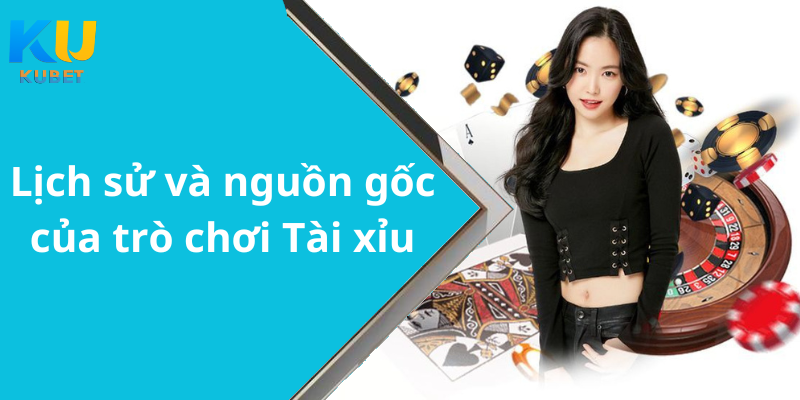 Lịch sử và nguồn gốc của trò chơi Tài xỉu