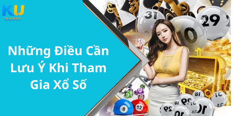 Những Điều Cần Lưu Ý Khi Tham Gia Xổ Số