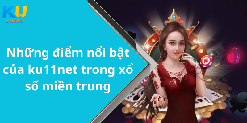 Những điểm nổi bật của ku11net trong xổ số miền trung