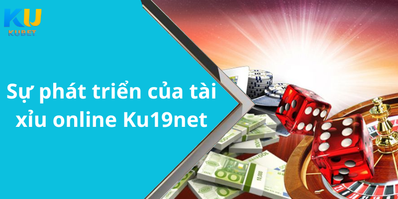 Sự phát triển của tài xỉu online Ku19net