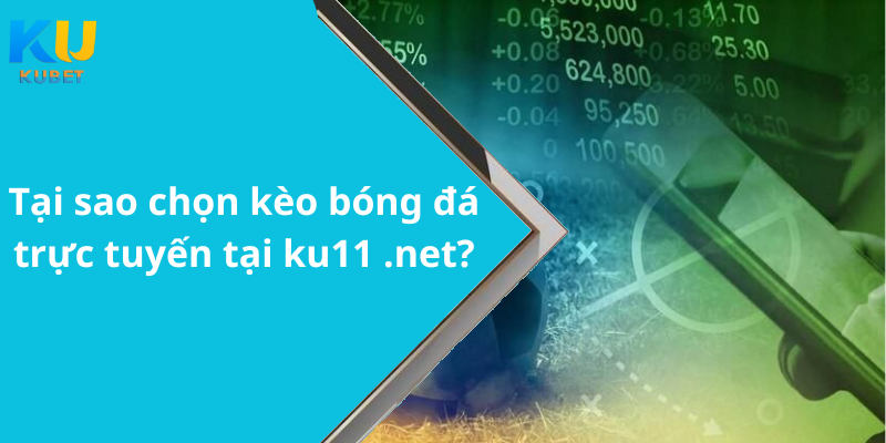 Tại sao chọn kèo bóng đá trực tuyến tại ku11 .net