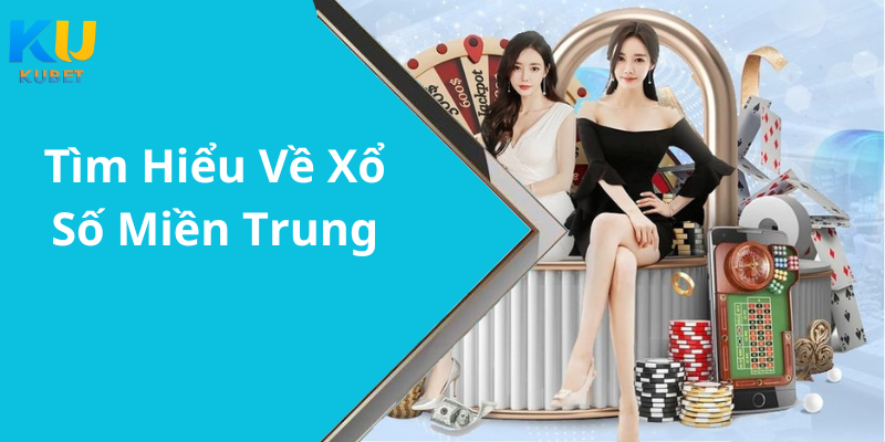 Tìm Hiểu Về Xổ Số Miền Trung